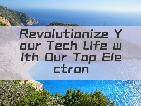 Revolutionize Your Tech Life with Our Top Electronics Phrases!